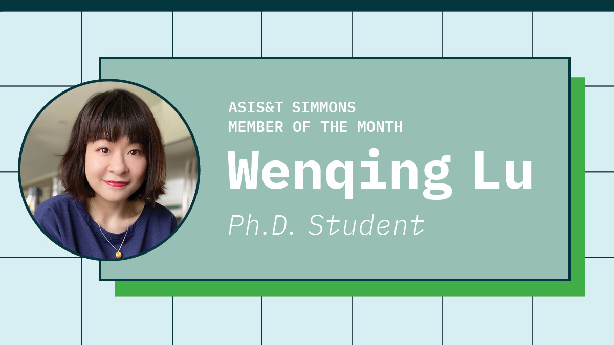 ASIS&amp;T Simmons Member of the month: Wenqing Lu, Ph.D. Student. Includes profile picture of Wen.