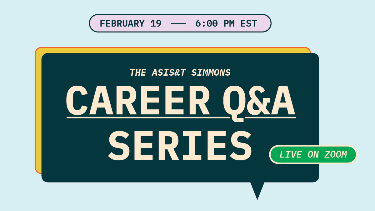 February 19, 6:00 PM EST. The ASIS&T Simmons Carrer Q&A Series. Live on Zoom