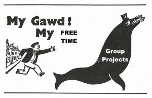 [Image description: A man chasing after a seal with a distressed expression. The seal is wearing a fancy hat and has a mouth full of money. The man is yelling "My Gawd! My free time!" and the seal is labeled "Group Projects." End description.]